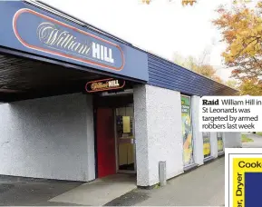  ??  ?? Raid William Hill in St Leonards was targeted by armed robbers last week