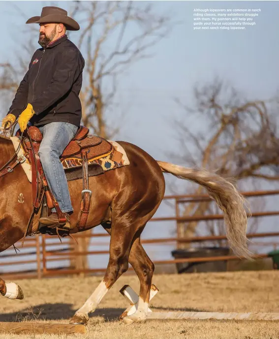  ??  ?? Although lopeovers are common in ranch riding classes, many exhibitors struggle with them. My pointers will help you guide your horse successful­ly through your next ranch riding lopeover.