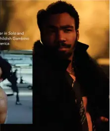  ??  ?? (Right) Glover in Solo and (below) as Childish Gambino in This Is America.