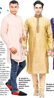  ??  ?? A model in Rohit Gandhi and Rahul Khanna peach short kurta Models in creations from Manyavar