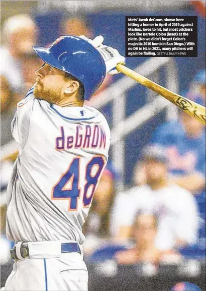  ?? GETTY & DAILY NEWS ?? Mets’ Jacob deGrom, shown here hitting a homer in April of 2019 against Marlins, loves to hit, but most pitchers look like Bartolo Colon (inset) at the plate. (No we didn’t forget Colon’s majestic 2016 bomb in San Diego.) With no DH in NL in 2021, many pitchers will again be flailing.