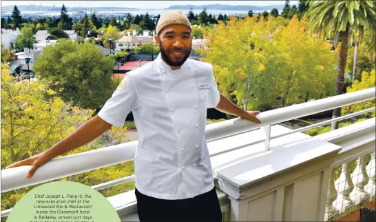  ?? JOSE CARLOS FAJARDO — STAFF PHOTOGRAPH­ER ?? Chef Joseph L. Paire III, the new executive chef at the Limewood Bar & Restaurant inside the Claremont hotel in Berkeley, arrived just days before the pandemic shutdown.