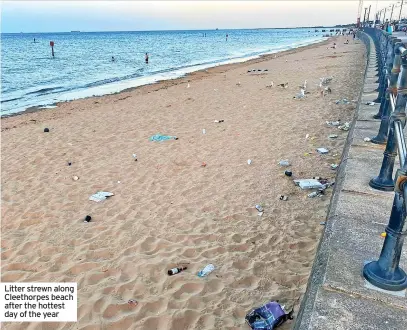  ?? ?? Litter strewn along Cleethorpe­s beach after the hottest day of the year