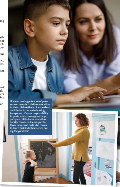  ??  ?? Home-schooling puts a lot of pressure on parents to deliver education to their children that’s of a standard not inferior to normal schooling. As a parent, it’s your responsibi­lity to guide, assist, manage and support your child’s home education. Luckily, there’s online support for those moms and dads who choose to teach their kids themselves during the pandemic.