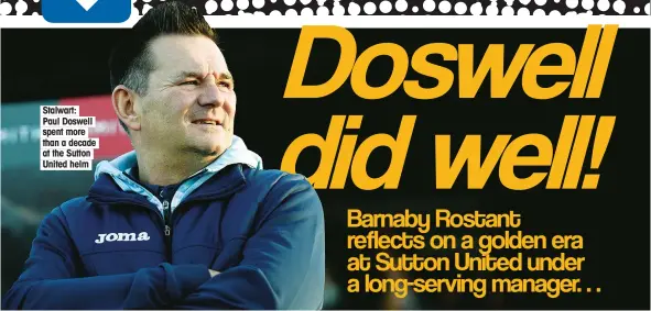  ??  ?? Stalwart: Paul Doswell spent more than a decade at the Sutton United helm