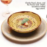  ??  ?? Charles Royal, above, and the Princes Gate Hotel’s kawakawa baked egg custard.