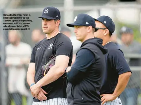  ?? AP ?? Carlos Rodón (near right) is noticeably slimmer as the Yankees open spring training, compared with last season, when he was listed at 255 pounds (opposite page).