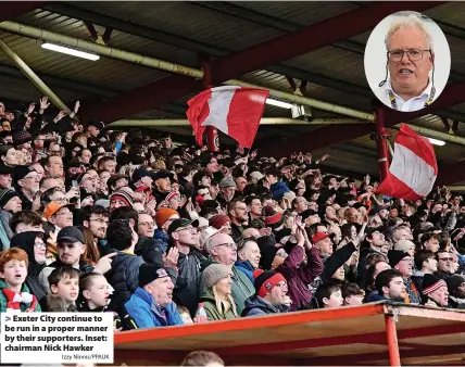  ?? Izzy Ninnis/PPAUK ?? > Exeter City continue to be run in a proper manner by their supporters. Inset: chairman Nick Hawker