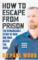  ??  ?? How to Escape From
Prison by Paul Wood, RRP $37.99, out July 1