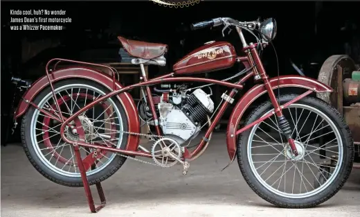  ??  ?? Kinda cool, huh? No wonder James Dean’s first motorcycle was a Whizzer Pacemaker