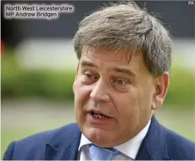  ?? PA ?? North West Leicesters­hire MP Andrew Bridgen