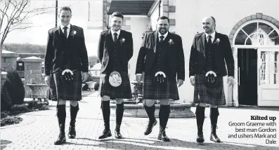  ??  ?? Kilted up Groom Graeme with best man Gordon and ushers Mark and Dale