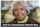  ?? ?? Cook Co. Commission­er Deborah Sims