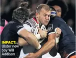  ??  ?? IMPACT: Ulster new boy Will Addison