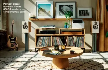  ?? ?? Perfectly placed: Bowers & Wilkins
606 S3 speakers, on complement­ary stands