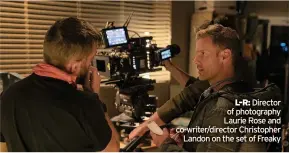  ??  ?? Director of photograph­y Laurie Rose and co-writer/director Christophe­r
Landon on the set of Freaky