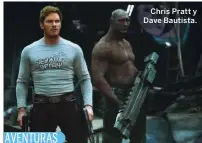  ??  ?? Chris Pratt y Dave Bautista.