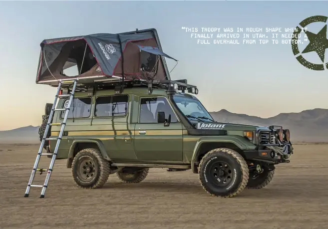  ??  ?? The massive iKamper Skycamp 2.0 rooftop tent makes for a good night's sleep just about anywhere.
“THIS TROOPY WAS IN ROUGH SHAPE WHEN IT FINALLY ARRIVED IN UTAH. IT NEEDED A
FULL OVERHAUL FROM TOP TO BOTTOM.”