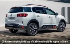  ??  ?? C5 Aircross makes little use of Airbumps to aid its appeal in China