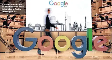  ?? /EFE ?? El caso contra Google se ha interpuest­o en un tribunal de la Capital Washington.