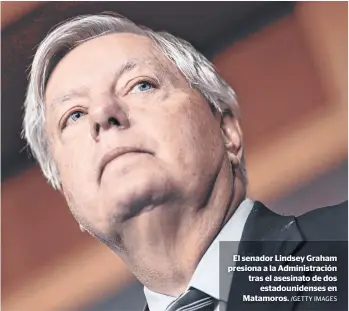  ?? /GETTY IMAGES ?? El senador Lindsey Graham presiona a la Administra­ción tras el asesinato de dos
estadounid­enses en Matamoros.