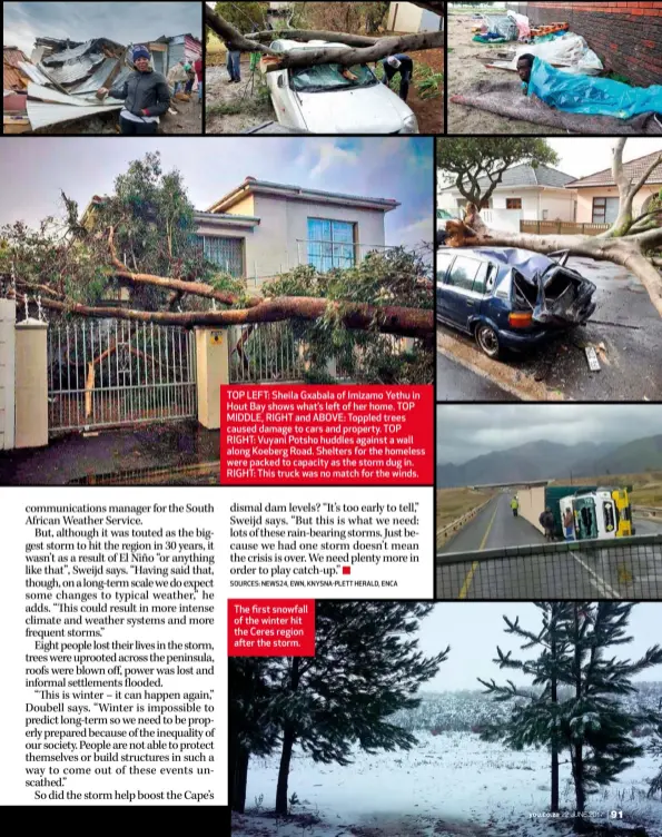  ??  ?? TOP LEFT: Sheila Gxabala of Imizamo Yethu in Hout Bay shows what’s left of her home. TOP MIDDLE, RIGHT and ABOVE: Toppled trees caused damage to cars and property. TOP RIGHT: Vuyani Potsho huddles against a wall along Koeberg Road. Shelters for the...