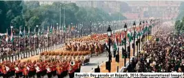  ?? (Representa­tional Image) ?? Republic Day parade at Rajpath, 2016