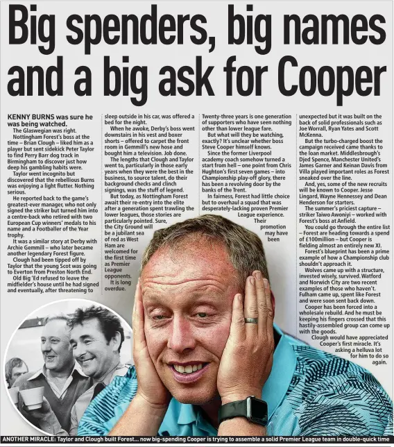  ?? ?? ANOTHER MIRACLE: Taylor and Clough built Forest... now big-spending Cooper is trying to assemble a solid Premier League team in double-quick time