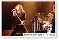  ??  ?? David Coverdale is 70 today