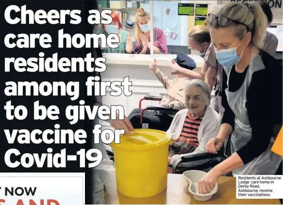  ??  ?? Residents at Ashbourne Lodge care home in Derby Road, Ashbourne, receive their vaccinatio­ns