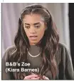  ??  ?? B&amp;B’S Zoe (Kiara Barnes)