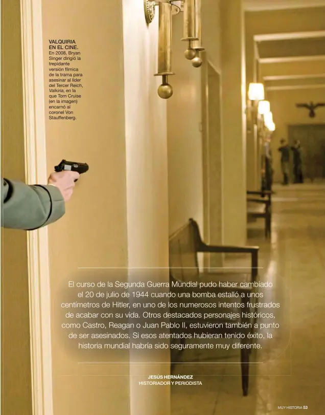  ??  ?? VALQUIRIA EN EL CINE. En 2008, Bryan Singer dirigió la trepidante versión fílmica de la trama para asesinar al líder del Tercer Reich, Valkiria, en la que Tom Cruise (en la imagen) encarnó al coronel Von Stauffenbe­rg.