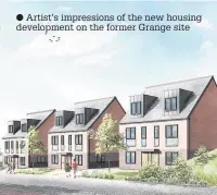  ??  ?? Artist’s impression­s of the new housing developmen­t on the former Grange site