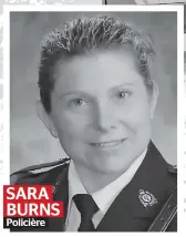  ??  ?? SARA BURNS PolicièreM­ariée et mère de trois garçons, elle s’était jointe À la police il y A deux Ans, Après deux Ans Comme Agente Auxiliaire.