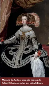  ??  ?? Mariana de Austria, segunda esposa de Felipe IV, hubo de sufrir sus infidelida­des.