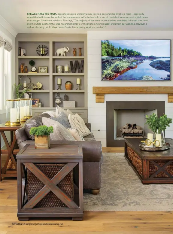  ??  ?? SHELVES MAKE THE ROOM. Bookshelve­s are a wonderful way to give a personaliz­ed twist to a room—especially when filled with items that reflect the homeowners. AJ’s shelves hold a mix of cherished treasures and stylish items she snagged from home retailers. She says, “The majority of the items on our shelves have been collected over time, like the white elephant that was my grandmothe­r’s or the Michael Aram mussel shell from our wedding. However, I do love checking out TJ Maxx Home Goods. It is amazing what you can find.”