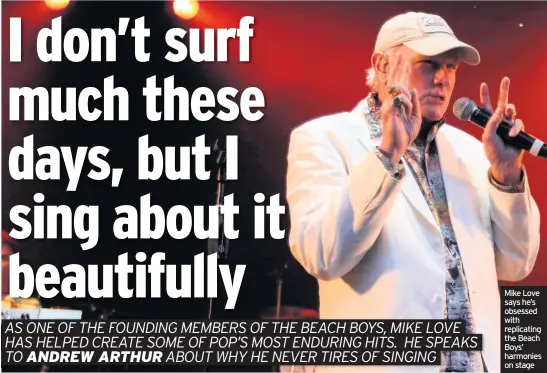  ??  ?? Mike Love says he’s obsessed with replicatin­g the Beach Boys’ harmonies on stage