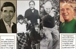  ?? (Photos DR) ?? Julien Giarrizzi : morceaux de vie (avec sa fille Gisèle et son fils Julien, aux boules, au stade). « Triste d’apprendre le décès de Julien Giarrizzi, qui était un grand ami. Amoureux du football, sa magnifique plume nous régalait et a éclairé les pages sports de NiceMatin. Condoléanc­es à toute sa famille et ses proches. »
De Christian Estrosi Les obsèques de Julien Giarrizzi se tiendront ce samedi 7 novembre à 11h à l’église Saint-Joseph (18-20 rue Beaumont) à Nice.