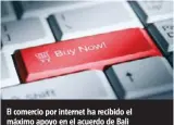  ??  ?? El comercio por internet ha recibido el máximo apoyo en el acuerdo de Bali de la OMC