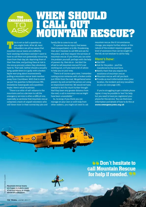  ??  ?? Mountain rescue teams are happy to help in cases of serious injury, or simply advise on a situation.