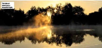  ??  ?? The lake at dawn was a beautiful sight.