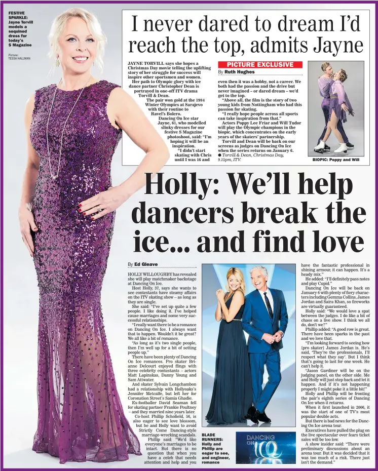  ?? Picture: TESSA HALLMAN ?? FESTIVE SPARKLE: Jayne Torvill models a sequined dress for today’s S Magazine BLADE RUNNERS: Holly and Phillip are eager to see, and engineer, romance BIOPIC: Poppy and Will