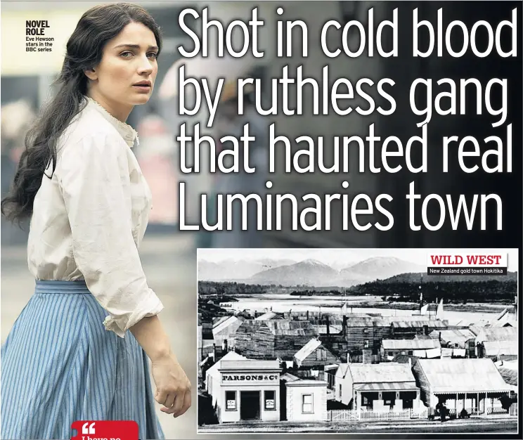  ??  ?? NOVEL ROLE
Eve Hewson stars in the BBC series
New Zealand gold town Hokitika