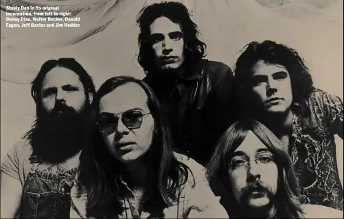  ??  ?? Steely Dan in its original incarnatio­n, from left to right: Denny Dias, Walter Becker, Donald Fagen, Jeff Baxter and Jim Hodder