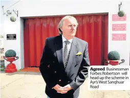  ??  ?? Agreed Businessma­n Forbes Robertson will head up the scheme in Ayr’s West Sanqhuar Road