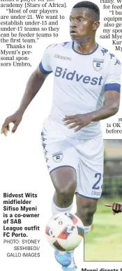  ?? PHOTO: SYDNEY SESHIBEDI/ GALLO IMAGES ?? Bidvest Wits midfielder Sifiso Myeni is a co-owner of SAB League outfit FC Porto. Myeni directs his players from the sidelines.