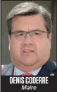  ??  ?? DENIS CODERRE Maire