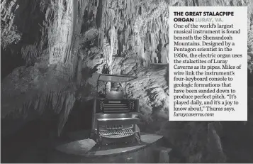  ?? JOEL SARTORE, NATIONAL GEOGRAPHIC ?? The Great Stalacpipe Organ in Luray Caverns was designed by a Pentagon scientist in the ’ 50s.