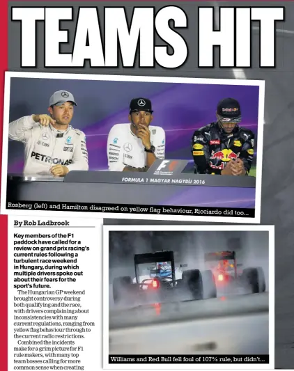  ??  ?? Rosberg (left) and Hamilton disagreed on yellow flag behaviour, Ricciardo did too... Williams and Red Bull fell foul of 107% rule, but didn’t...
