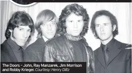  ??  ?? The Doors – John, Ray Manzarek, Jim Morrison and Robby Krieger. Courtesy: Henry Diltz